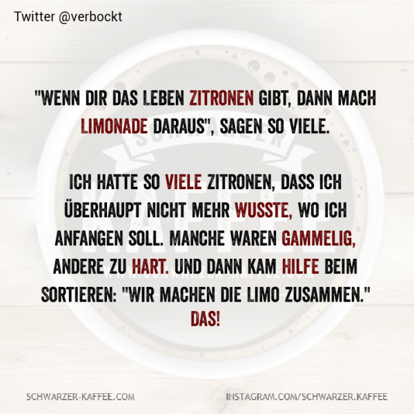 WENN DIR DAS LEBEN ZITRONEN GIBT SCHWARZERKAFFEE