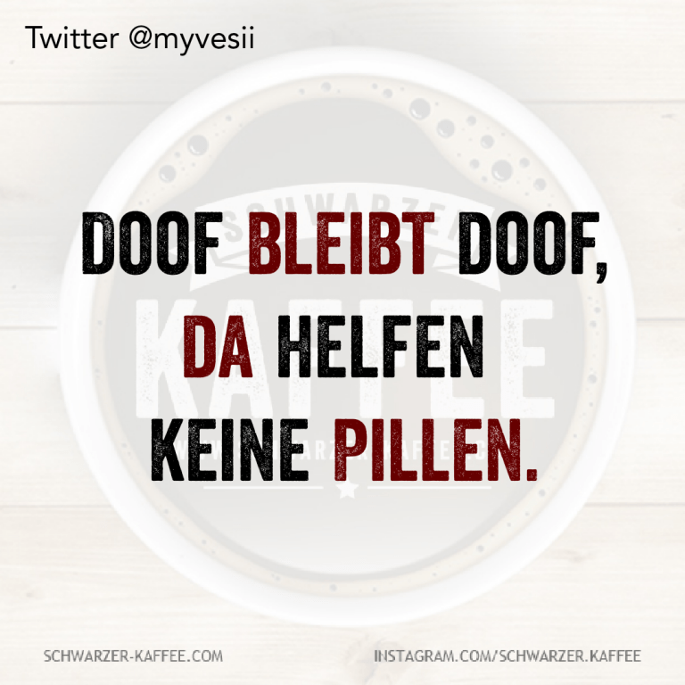 Doof Bleibt Doof Da Helfen Keine Pillen Text DOOF BLEIBT DOOF | Schwarzer Kaffee