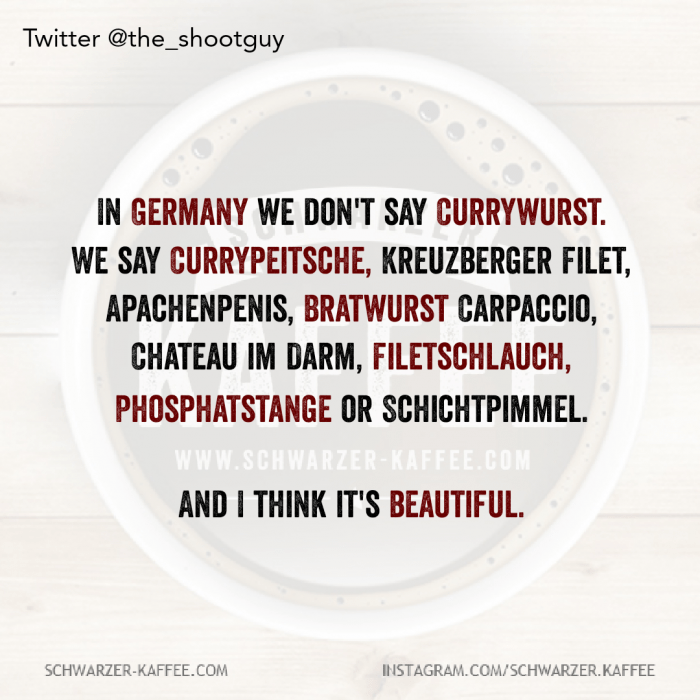 IN GERMANY WE DON’T SAY SCHWARZERKAFFEE